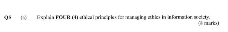 Solved Q5 (a) Explain FOUR (4) ethical principles for | Chegg.com