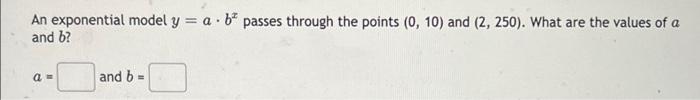 Solved An exponential model y = a.b* passes through the | Chegg.com