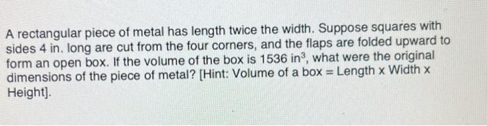 Solved A rectangular piece of metal has length twice the | Chegg.com