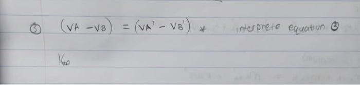 Solved (b) (VA−VB)=(VA′−VB′)∗ interprete equation (3) Ka | Chegg.com