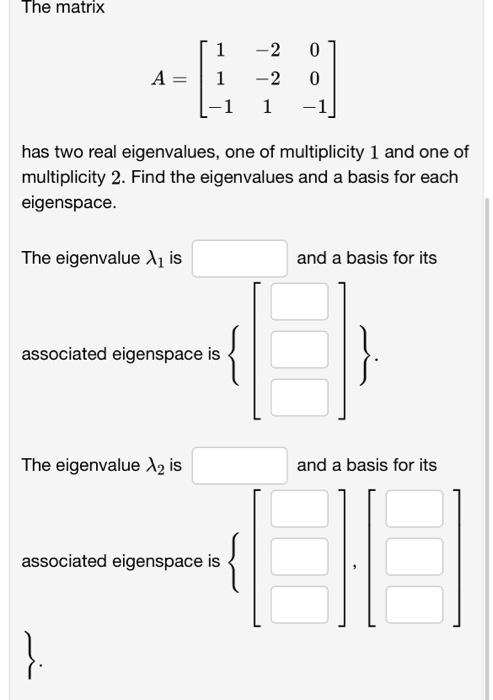 Solved The matrix A=⎣⎡11−1−2−2100−1⎦⎤ has two real | Chegg.com