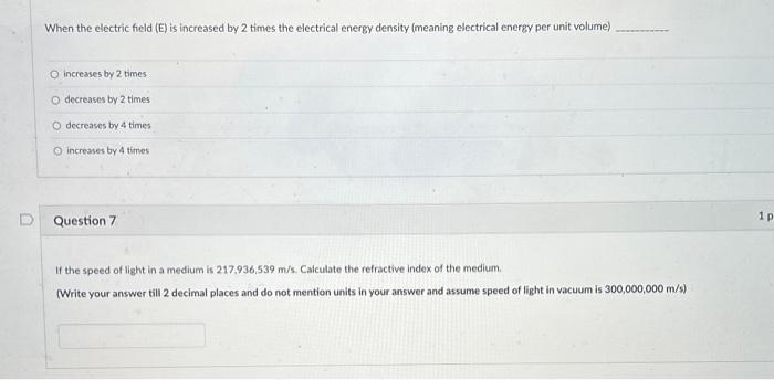 When the electric field (E) is increased by 2 times the electrical energy density (meaning electrical energy per unit volume)