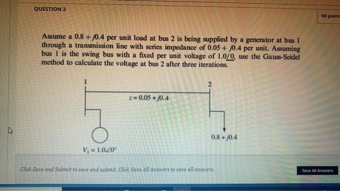 Solved QUESTION 2 60 point Assume a 0.8 +0.4 per unit load | Chegg.com