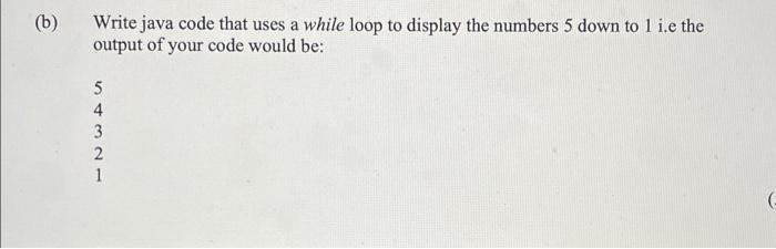 Solved (b) Write java code that uses a while loop to display | Chegg.com