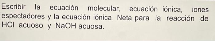 Solved Escribir La Ecuación Molecular Ecuación Iónica 5001