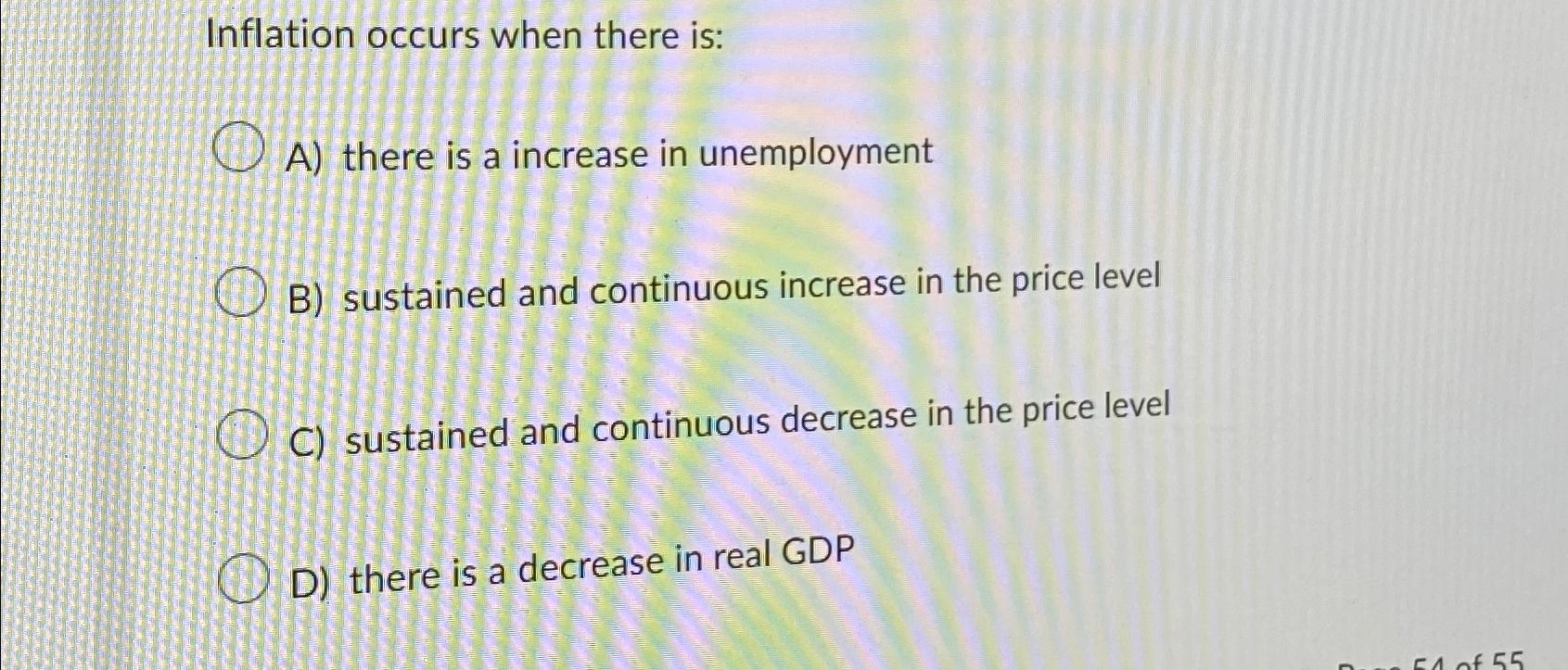 Solved Inflation occurs when there is:A) ﻿there is a | Chegg.com