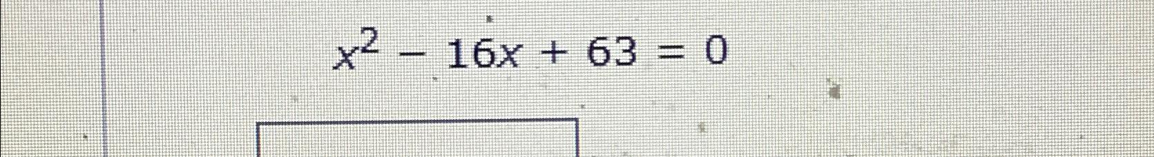 x 2 − 16x 63 ≤ 0