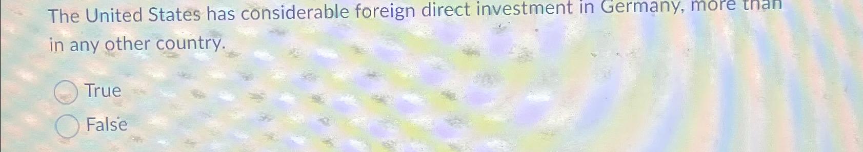 Solved The United States has considerable foreign direct | Chegg.com