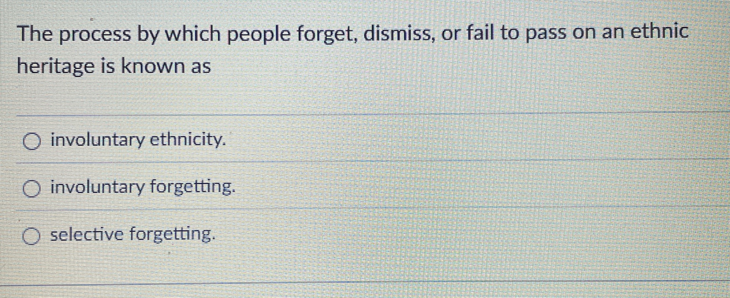 Solved The Process By Which People Forget, Dismiss, Or Fail 