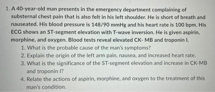 Solved 1. A 40-year-old man presents in the emergency | Chegg.com