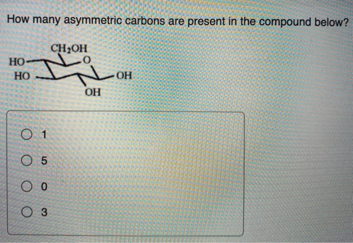 Solved How many asymmetric carbon atoms are present in the | Chegg.com