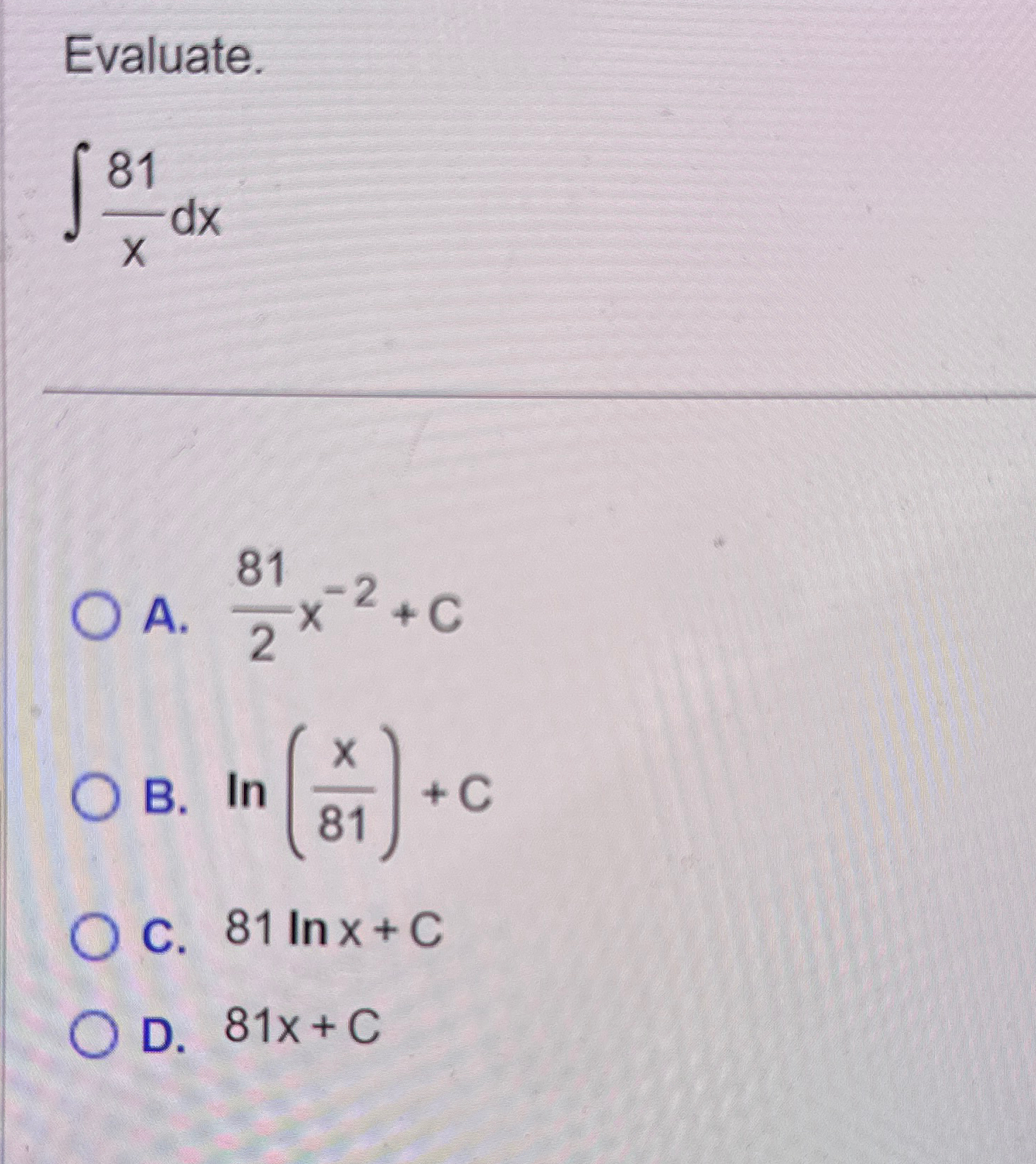 Solved Evaluate.∫﻿﻿81xdxA. 812x-2+CB. ln(x81)+CC. 81lnx+CD. | Chegg.com