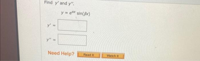 Find \( y^{\prime} \) and \( y^{\prime \prime} \). \[ y=e^{\alpha x} \sin (\beta x) \] \[ y^{\prime}= \] \[ y^{\prime \prime}