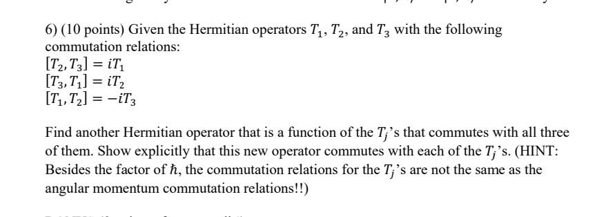 Solved 6) ( 10 Points) Given The Hermitian Operators T1,T2, | Chegg.com