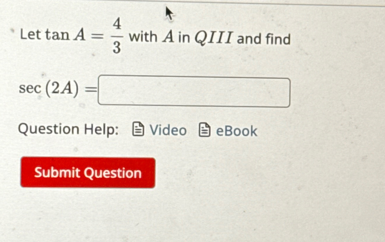 Solved Let tanA=43 ﻿with A ﻿in QIII and findsec(2A)= | Chegg.com