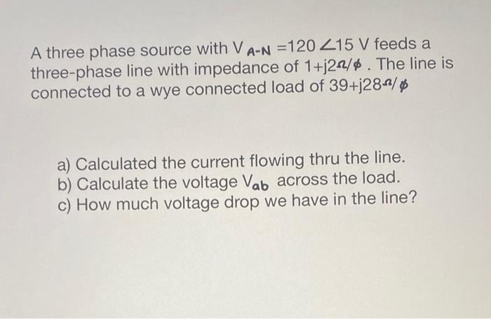 Solved A three phase source with VA−N=120∠15 V feeds a | Chegg.com