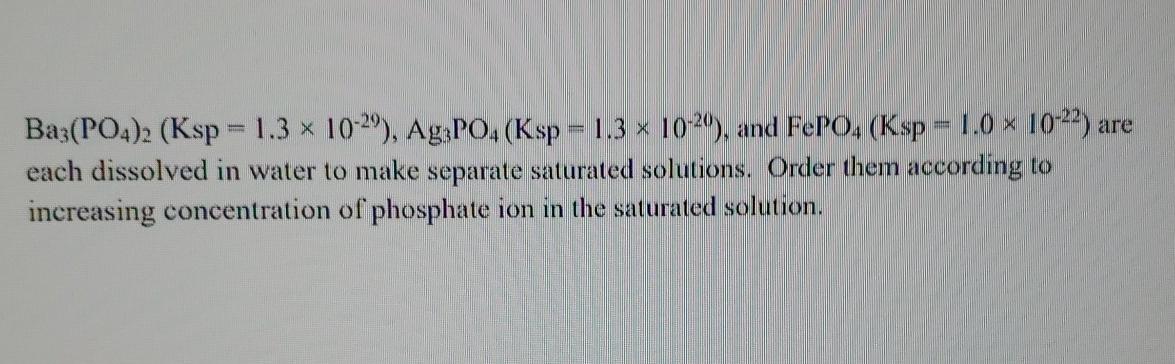 Solved Ba3(PO4)2 (Ksp = 1.3 * 10-29), Ag3PO4 (Ksp - 1.3 x | Chegg.com