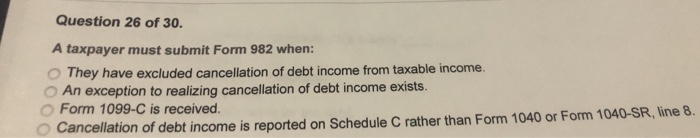 Solved Question 26 Of 30 A Taxpayer Must Submit Form 982 Chegg