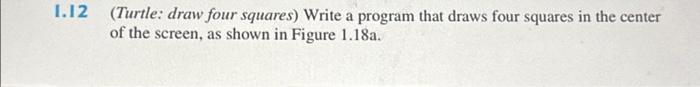 Solved 1.12 (Turtle: draw four squares) Write a program that | Chegg.com