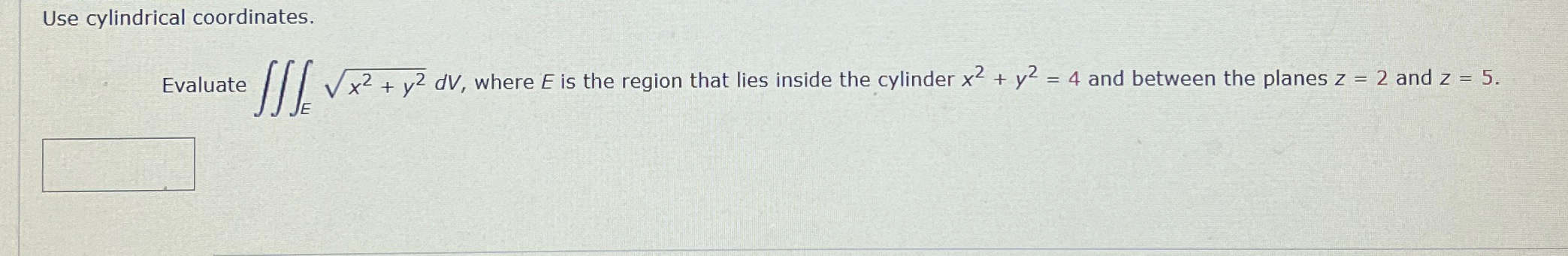 Solved Use cylindrical coordinates.Evaluate ∭Ex2+y22dV, | Chegg.com