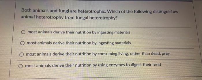 Solved Both animals and fungi are heterotrophic. Which of | Chegg.com