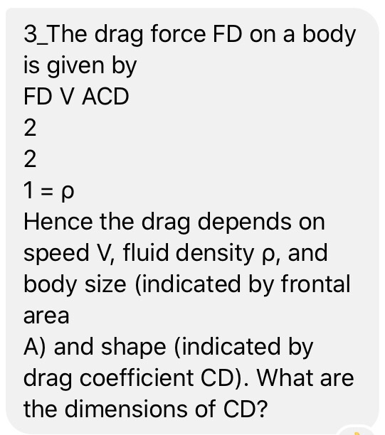 Solved 3 The Drag Force FD On A Body Is Given By FD V ACD 2 Chegg