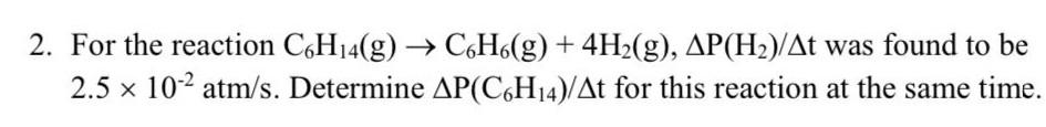Solved 2. For the reaction C6H14( g)→C6H6( g)+4H2( | Chegg.com