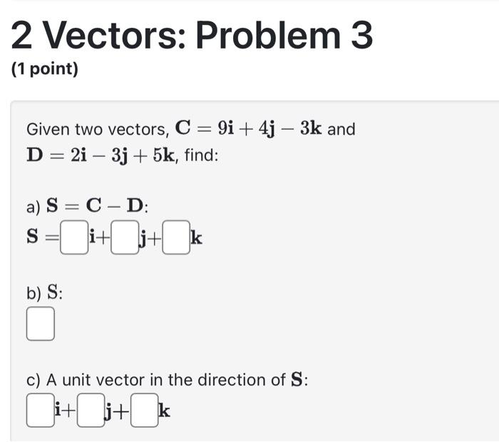 Solved Given Two Vectors, C=9i+4j−3k D=2i−3j+5k, Find: A) | Chegg.com