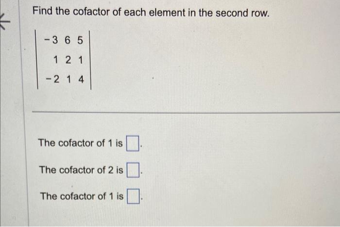 Solved Find the cofactor of each element in the second row