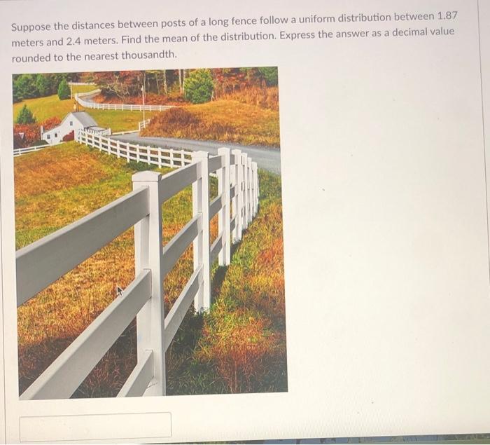 Solved Suppose the distances between posts of a long fence