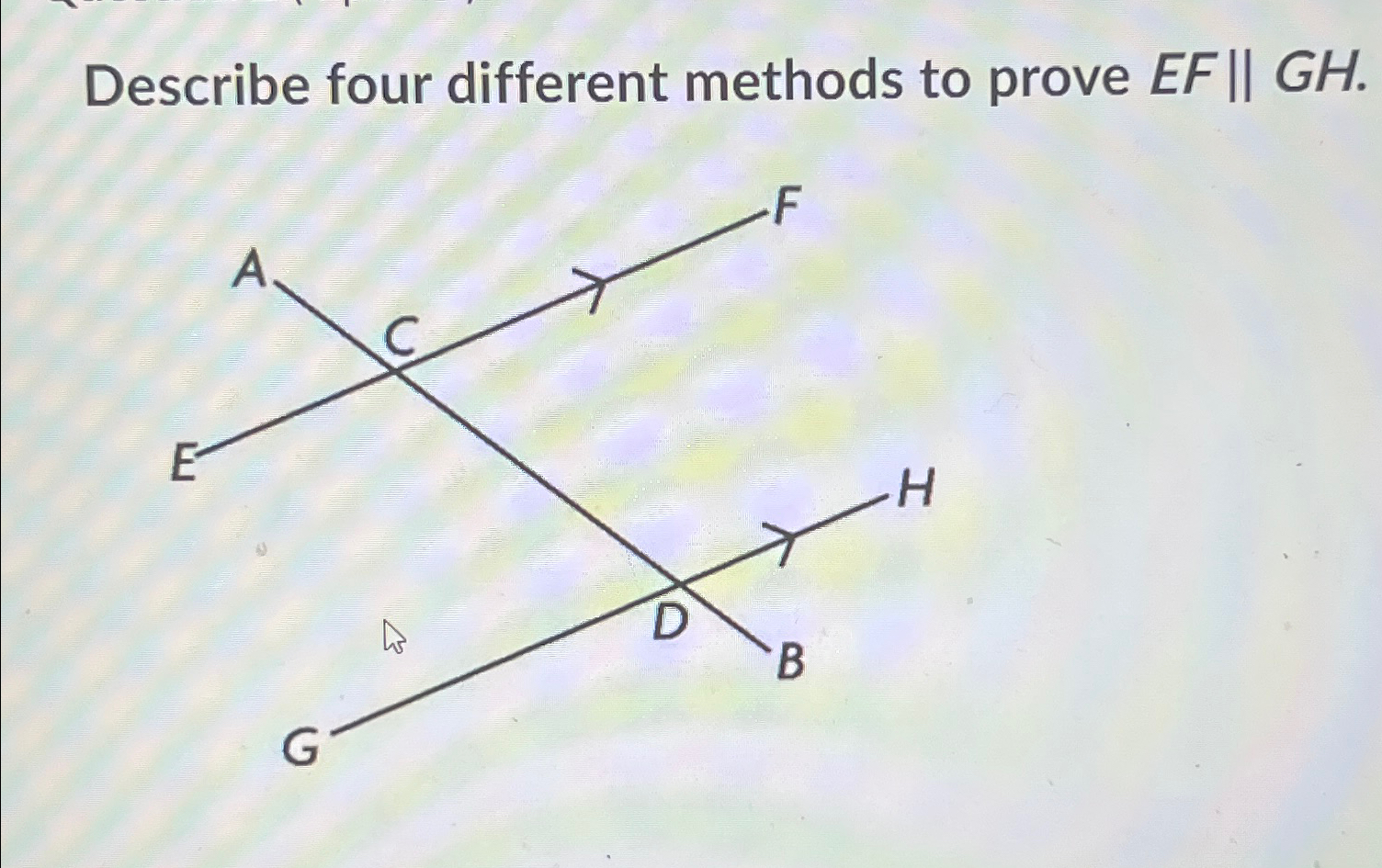 Solved Describe four different methods to prove EF||GH. | Chegg.com