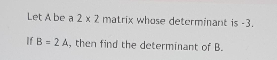 Solved Let A be a 2×2 matrix whose determinant is -3 . If | Chegg.com