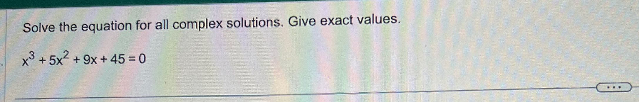Solved Solve the equation for all complex solutions. Give | Chegg.com