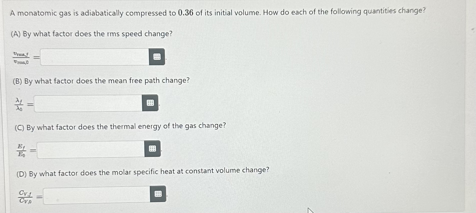 Solved A monatomic gas is adiabatically compressed to 0.36 | Chegg.com