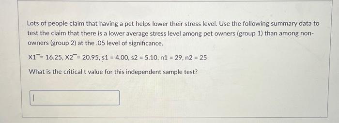 Solved Lots of people claim that having a pet helps lower | Chegg.com