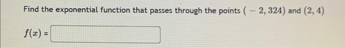 Solved Find the exponential function that passes through the | Chegg.com