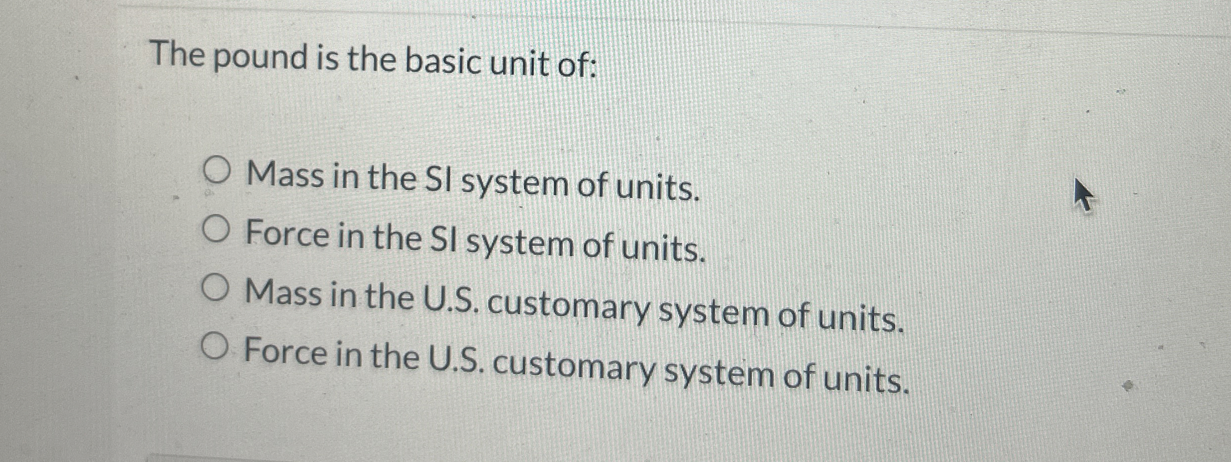 Solved The pound is the basic unit of:Mass in the SI system | Chegg.com