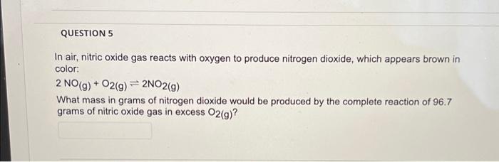 In air, nitric oxide gas reacts with oxygen to produce nitrogen dioxide, which appears brown in color:
\[
2 \mathrm{NO}_{(\ma