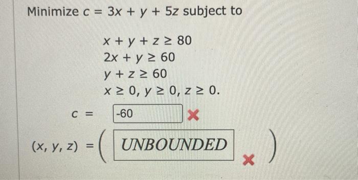 ze \( c=3 x+y+5 z \) subjes \[ \begin{array}{l} x+y+z \geq 80 \\ 2 x+y \geq 60 \\ y+z \geq 60 \\ x \geq 0, y \geq 0, z \geq 0