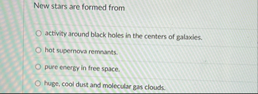 Solved New stars are formed fromactivity around black holes | Chegg.com