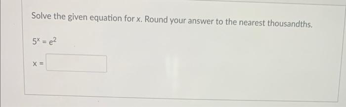 Solved Solve the given equation for x. Round your answer to | Chegg.com