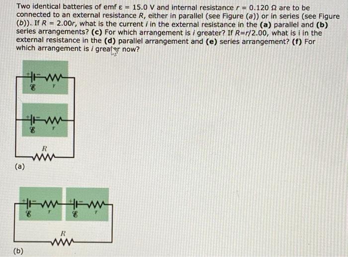 Solved Two Identical Batteries Of Emf € = 15.0 V And | Chegg.com