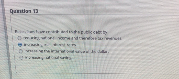 Solved Question 13 Recessions Have Contributed To The Public | Chegg.com