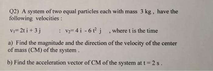 Solved Q2) A system of two equal particles each with mass 3 | Chegg.com