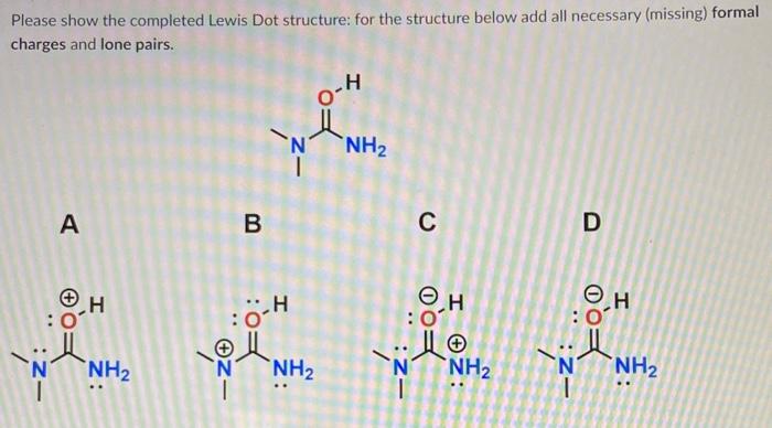 Please show the completed Lewis Dot structure: for the structure below add all necessary (missing) formal charges and lone pa