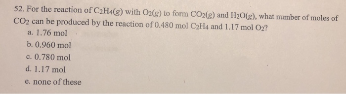 Solved 52. For the reaction of C2H4 g with O2 g to form Chegg