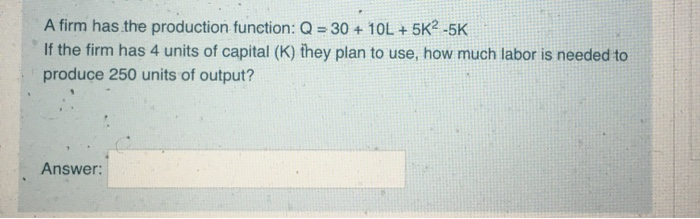 Solved A firm has the production function: Q = 30 + 10L + | Chegg.com