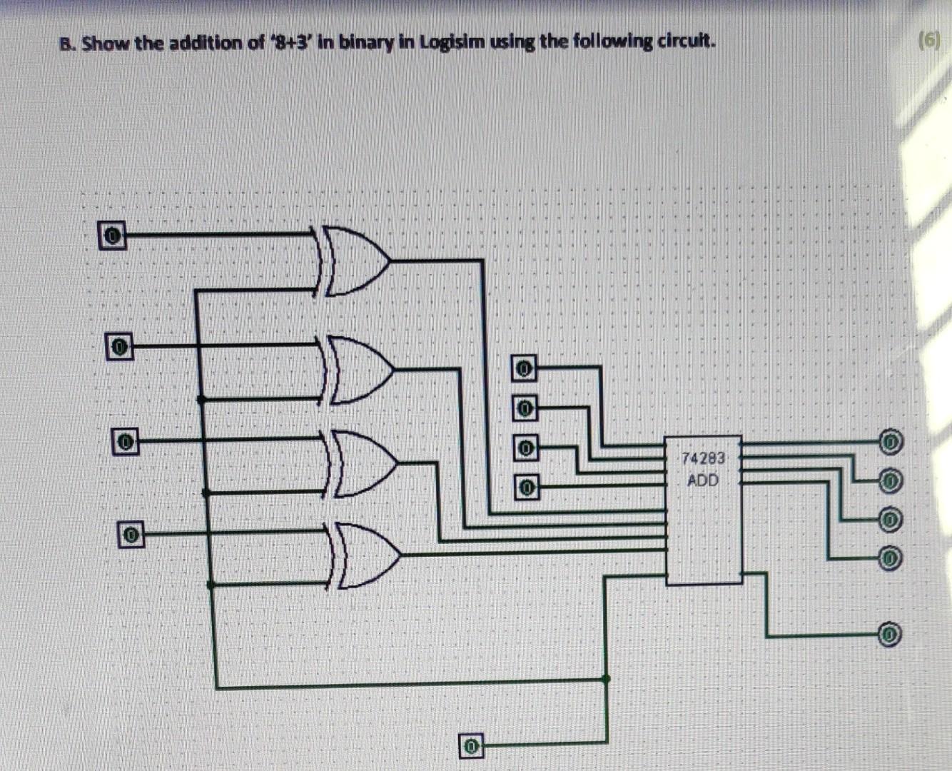 Solved B. Show the addition of '8+3' in binary in Logisim | Chegg.com