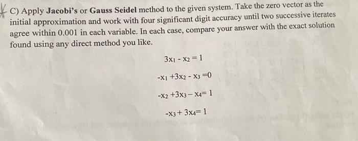 Solved C) Apply Jacobi's Or Gauss Seidel Method To The Given | Chegg.com