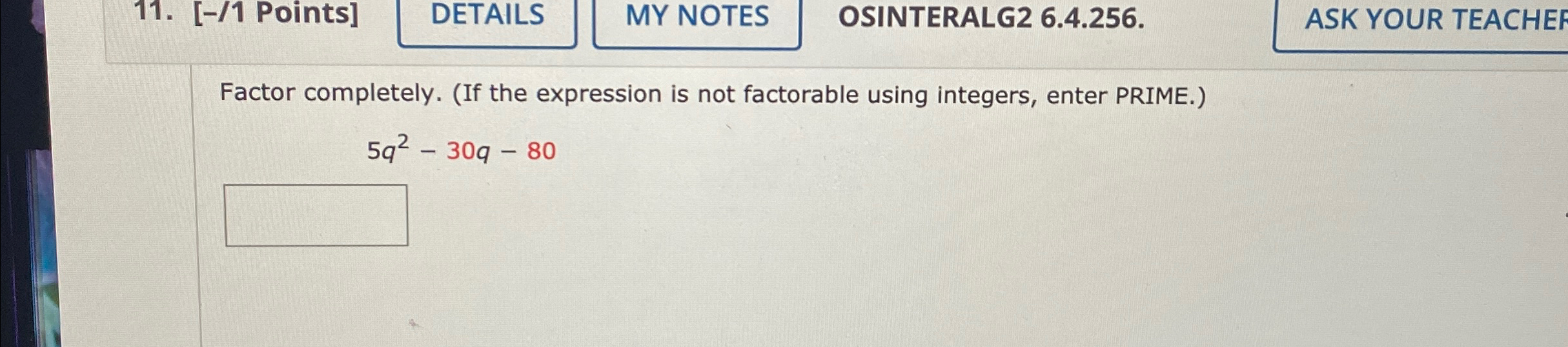 Solved [-/1 ﻿Points]DETAILSOSINTERALG2 6.4.256.Factor | Chegg.com